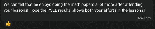 Original WhatsApp message from Edison’s mum: We can tell that he enjoys doing the math papers a lot more after attending your lessons!